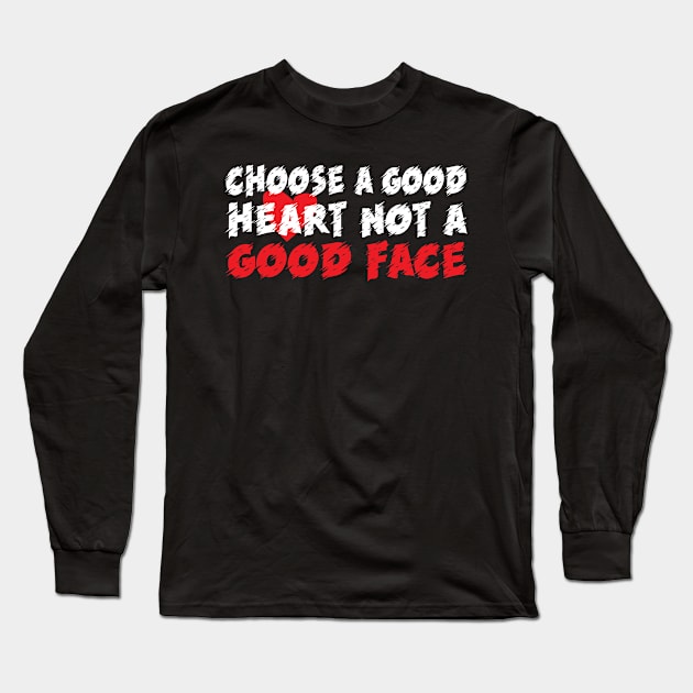 Choose a good heart not a good face Long Sleeve T-Shirt by Urinstinkt